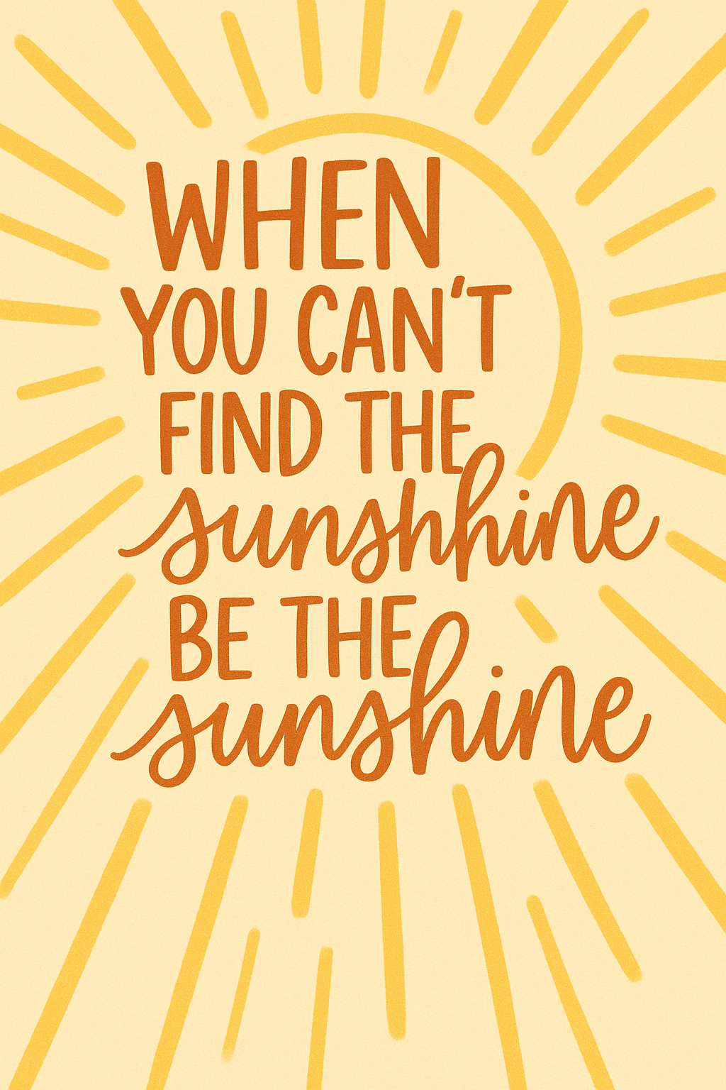 When you can't find the sunshine, be the sunshine